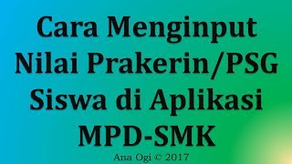 Pengisian Nilai PRAKERINPSG Siswa di Aplikasi MPD SMK [upl. by Xel]