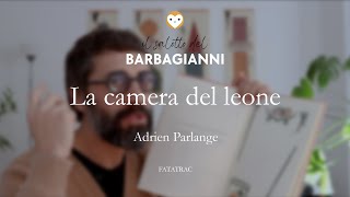 quotLa camera del leonequot di Adrien Parlange ed FATATRAC  Il salotto del Barbagianni [upl. by Rosalyn]