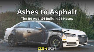 Ashes to Asphalt  The Tale of the 034Motorsport B9 Audi S4 Built in 24 Hours [upl. by Dabney]