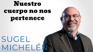 Nuestro cuerpo no nos pertenece Pastor Sugel Michelén [upl. by Idoc]