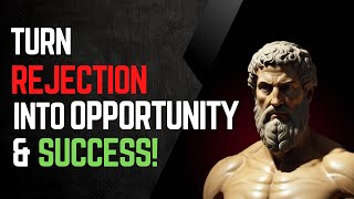 7 Powerful Lessons Turn Rejection Into Opportunity amp Success  Stoicism [upl. by Viveca578]