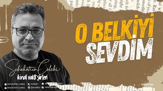 Sebahattin Çelebi Şiirleri  O belkiyi sevdim 4K [upl. by Gilman]