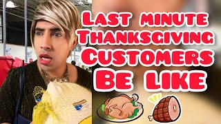 Last Minute Thanksgiving Customers Be Like [upl. by Franck]