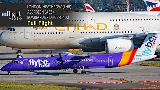 Flybe Full Flight LondonHeathrow to Aberdeen  Bombardier Dash 8 DHC8Q400 with ATC [upl. by Rebmac]