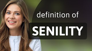 Senility  what is SENILITY definition [upl. by Faires]