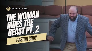 The Woman Rides the Beast  Part 2  Revelation 17  Pastor Cody Sturgill [upl. by Alicia]