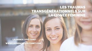 Les traumas transgénérationnels sur la lignée maternelle [upl. by Darya]