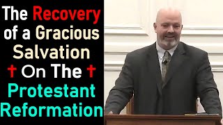 The Recovery of a Gracious Salvation in the Protestant Reformation  Pastor Patrick Hines Sermon [upl. by Nuj]