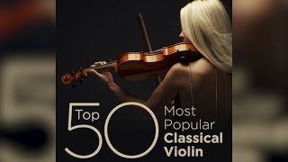 Top 50 Best Classical Violin Music [upl. by Bow]