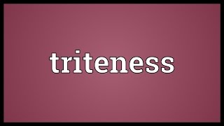 Triteness Meaning [upl. by Ettennat]