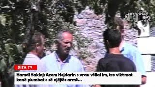 Hamdi Haklaj Azem Hajdarin e vrau vëllai im tre viktimat kanë plumbat e së njëjtës armë [upl. by Yanahs350]