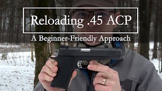 Reloading 45 ACP A BeginnerFriendly Approach [upl. by Itsirk]