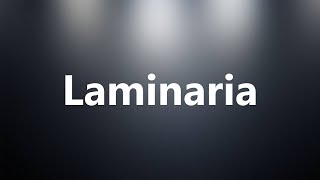 Laminaria  Medical Definition and Pronunciation [upl. by Lledualc]