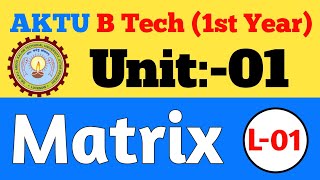 AKTU BTech 1st Year Maths Unit One Matrix B Tech 1st Year Maths Unit One Matrix Lecture One [upl. by Tad]