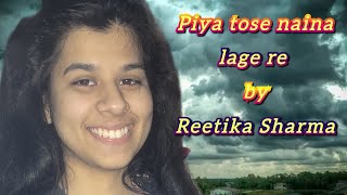 Piya Tose Naina Lage Re By Reetika Sharma  The Art of Indian Classical Music [upl. by Dnaleel178]