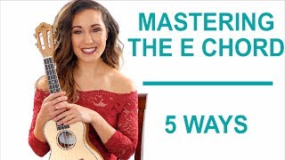 How to Master the E Chord 5 Ways  Ukulele [upl. by Kendall]