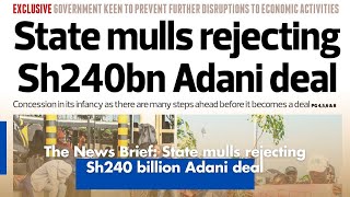 The News Brief State mulls rejecting Sh240 billion Adani deal [upl. by Myke]