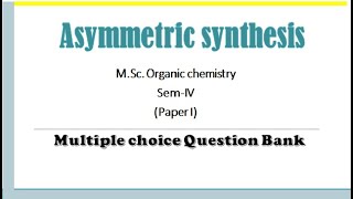 Asymmetric synthesis  Stereochemistry  MSc Organic Chemistry  Sem IV  Paper [upl. by Nalyd]