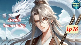 Ep 18 Eternal Immortality  Fantasy Xianxia Martial Arts Time Travel Reincarnation [upl. by Skrap]