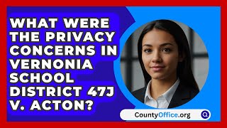 What Were the Privacy Concerns in Vernonia School District 47J v Acton  CountyOfficeorg [upl. by Iat]