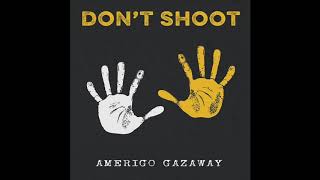 Amerigo Gazaway  Dont Shoot [upl. by Nylkcaj694]