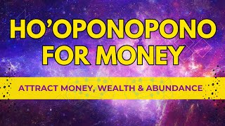 Clear Money Blockages  Hooponopono Prayer For Money amp Success Attract Money Abundance amp Wealth [upl. by Yehtomit]