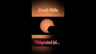 József Attila Világosítsd föl [upl. by Alahs]