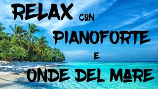 Musica Rilassante  Relax con note di pianoforte e Onde del mare [upl. by Hurleigh]