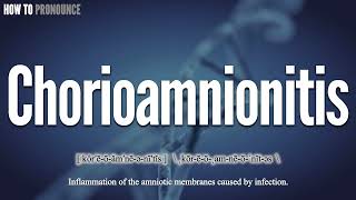 Chorioamnionitis Pronunciation  How to Pronounce say Chorioamnionitis CORRECTLY  Meaning Define [upl. by Elehcim]