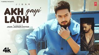 AKH LADH GAYI Official Video  JIGAR  Latest Punjabi Songs 2024  TSeries [upl. by Leynad]