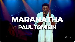 Maranatha  Paul Tomisin [upl. by Odlopoel]