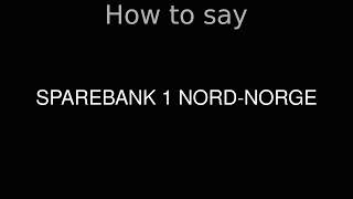 How to Pronounce correctly SPAREBANK 1 NORDNORGE [upl. by Langston]