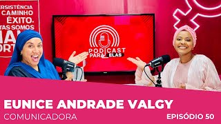 EUNICE ANDRADE VALGY COMUNICADORA PODCAST PARA ELAS EP50 [upl. by Peppard]