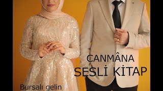 CANMÂNA amp BİR AŞK HİKAYESİ amp BURSALI GELİN SESLİ KİTAP [upl. by Egief]