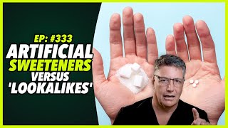 Ep333 ARTIFICIAL SWEETENERS VERSUS LOOKALIKES [upl. by Lyrred566]