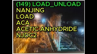 149 LOAD UNLOAD NANJING LOAD ACA ACETIC ANHYDRIDE NJDC2 [upl. by Ricketts]