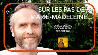 Zeteo 286  Cyrille Boland  Sur les pas de MarieMadeleine [upl. by Sharity]