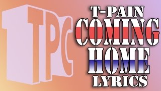 TPain  Coming Home Lyrics [upl. by Nelac414]