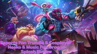 Esports Fan Trundle amp Cosplayer Neeko amp Music Fan Gragas Splash Art Review [upl. by Htabazile]