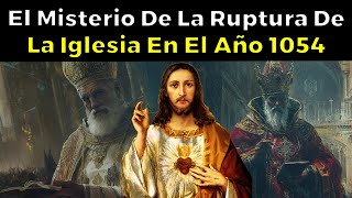 El Misterio de la Ruptura de la Iglesia En El Año 1054 [upl. by Navinod852]