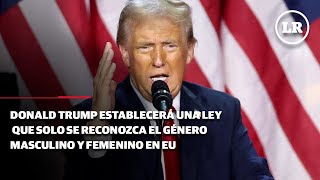 Donald Trump establecerá una ley que solo se reconozca el género masculino y femenino en EU [upl. by Francene716]