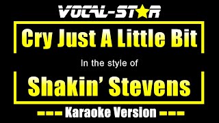 Shakin Stevens  Cry Just A Little Bit Karaoke Version with Lyrics HD VocalStar Karaoke [upl. by Nrol]