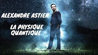 Alexandre Astier  La Physique Quantique [upl. by Harleigh]