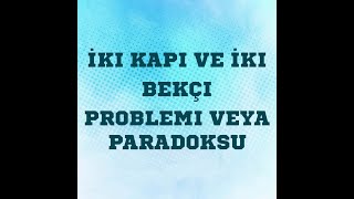 İki Kapı ve İki Bekçi problemi veya paradoksu [upl. by Flavian]