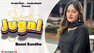 Banni Sandhu Jugni  New Punjabi Dj Song  Bani Sandhu Live  Bani Sandhu New Song  Saroha Bhakti [upl. by Ayokahs]