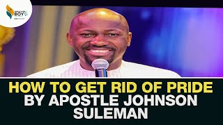 HOW TO GET RID OF PRIDE BY APOSTLE JOHNSON SULEMAN sermons apostlejohnsonsuleman preacherboytv [upl. by Ambrosine526]