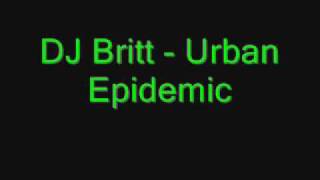 Urban Epidemic  Dj Britt [upl. by Slater989]