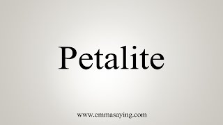 How To Say Petalite [upl. by Lay]