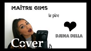 Maître Gims  Le Pire cover by Djena Della [upl. by Glaudia]