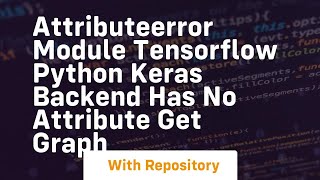 AttributeError module tensorflow python keras backend has no attribute get graph [upl. by Arlinda]